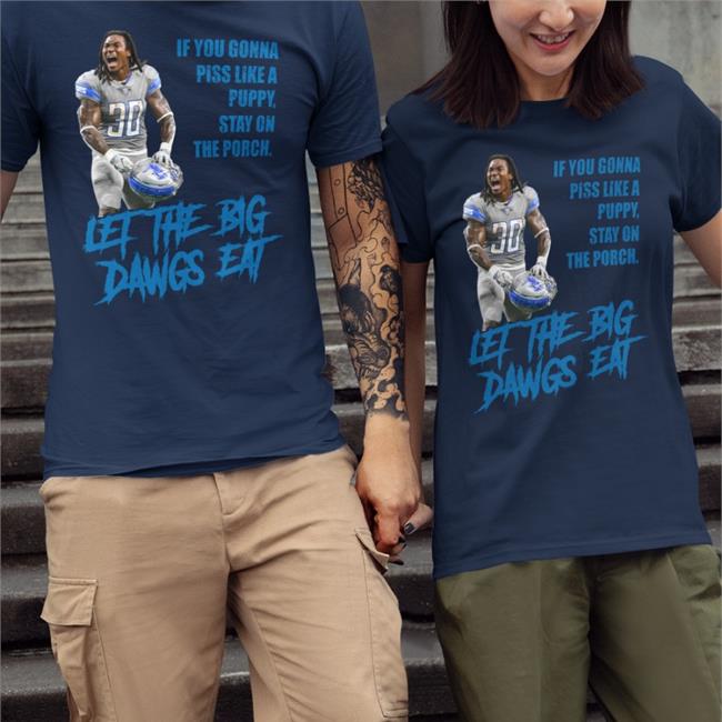 If You Gonna Piss Like A Puppy Stay On The Porch Let The Big Dawgs Eat Shirt Puertoricoshirt Store Jamaal Williams