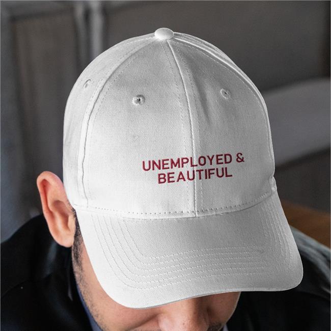 Shirtsthtgohard Unemployed And Beautiful Twill Cap