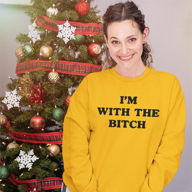 I'm With The Bitch Sweatshirt