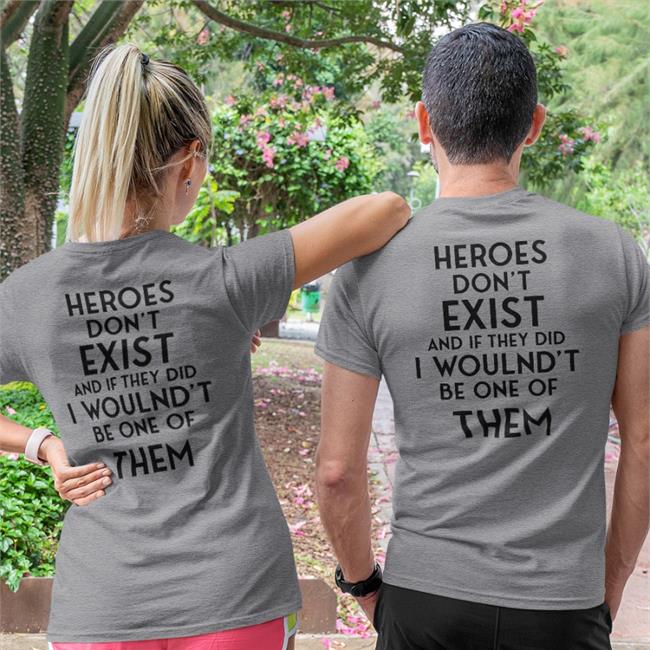 Poorly Translated Shirts Translatedtees Heroes Don't Exist And If They Did I Woulnd't Be One Of Them Shirt