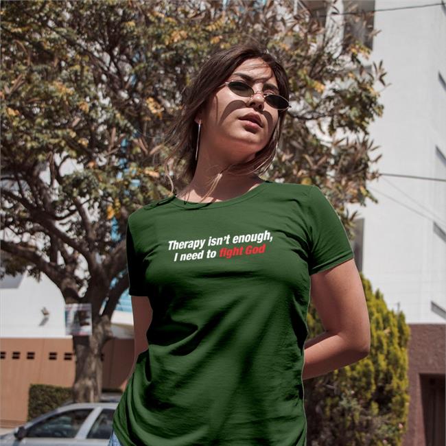 Shirtsthtgohard Therapy Isn't Enough I Need To Fight God Shirt Shirts That Go Hard
