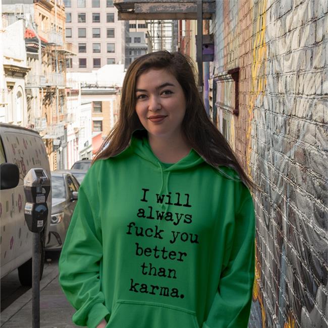 Shirts That Go Hard I Will Always Fuck You Better Than Karma Long Sleeve T Shirt Shirtsthtgohard