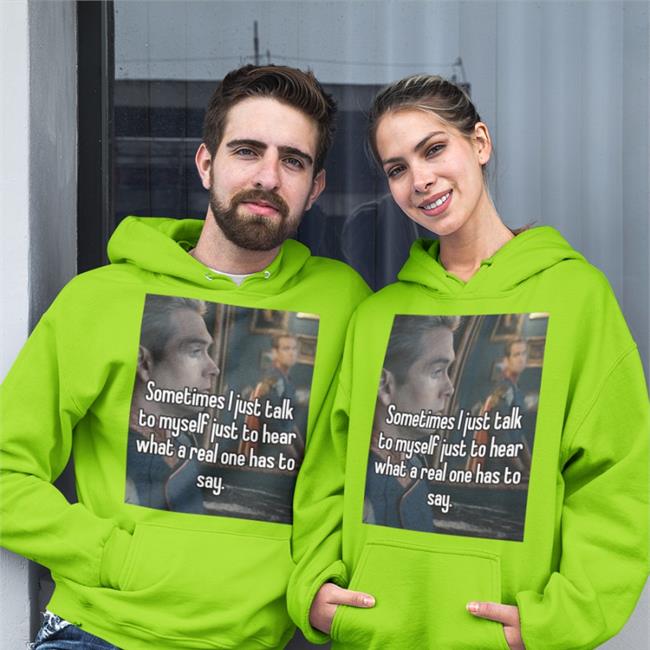 Sometimes I Just Talk To Myself Just To Hear What A Real One Has To Say T Shirts
