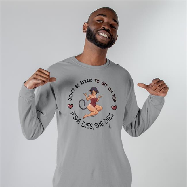 Crackedfishtank Don't Be Afraid To Get On Top If He Dies He Dies Shirts White