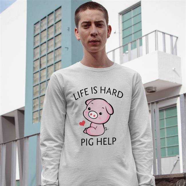 Poorly Translated Shirts Life Is Hard Pig Help T Shirts Poorly Translated Shirts Life Is Hard Pig Help Shirts