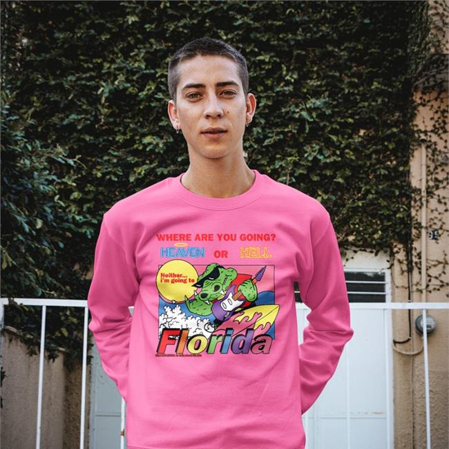 Luccainternational Store Lucca Where Are You Going Heaven Or Hell Florida Shirt