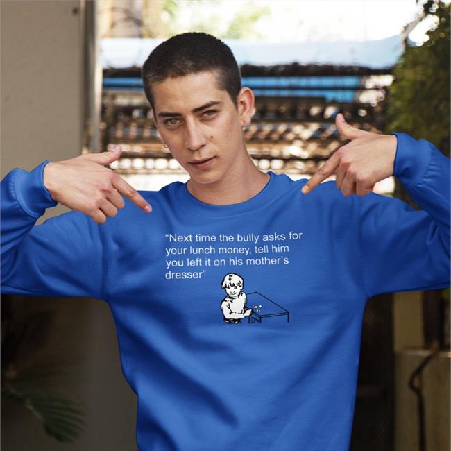 Shirtsthtgohard Next Time The Bully Asks For Your Lunch Money Shirt