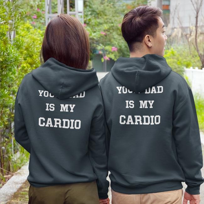 Your Dad Is My Cardio Hoodie