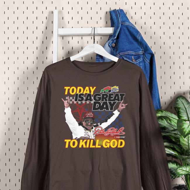 Shirts That Go Hard Today Is A Great Day To Kill God T Shirts