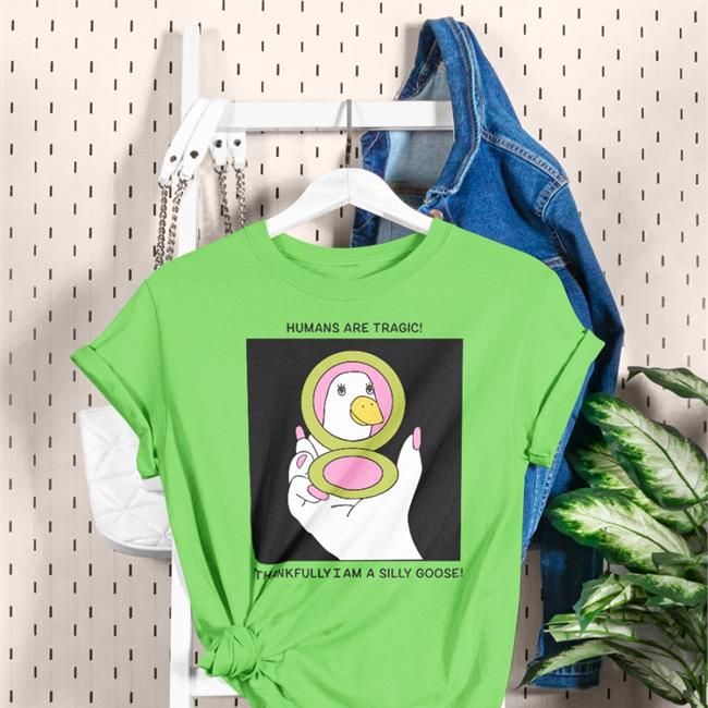 Humans Are Tragic Thankfully I Am A Silly Goose Hoodie Vintagefantasymag