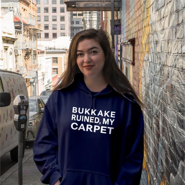 Shirts That Go Hard Store Bukkake Ruined My Carpet Shirt