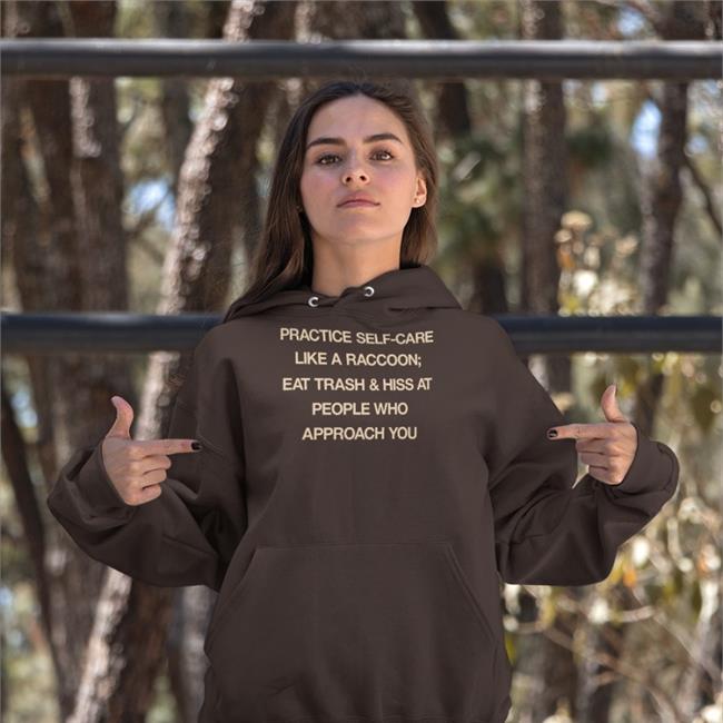 Black Todd Kenreck Practice Self Care Like A Raccoon Eat Trash & Hiss At People Who Approach You Shirt