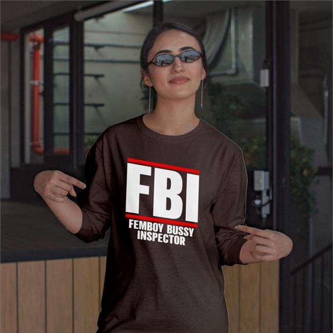 Shirtsthtgohard Fbi Femboy Bussy Inspector T-Shirt
