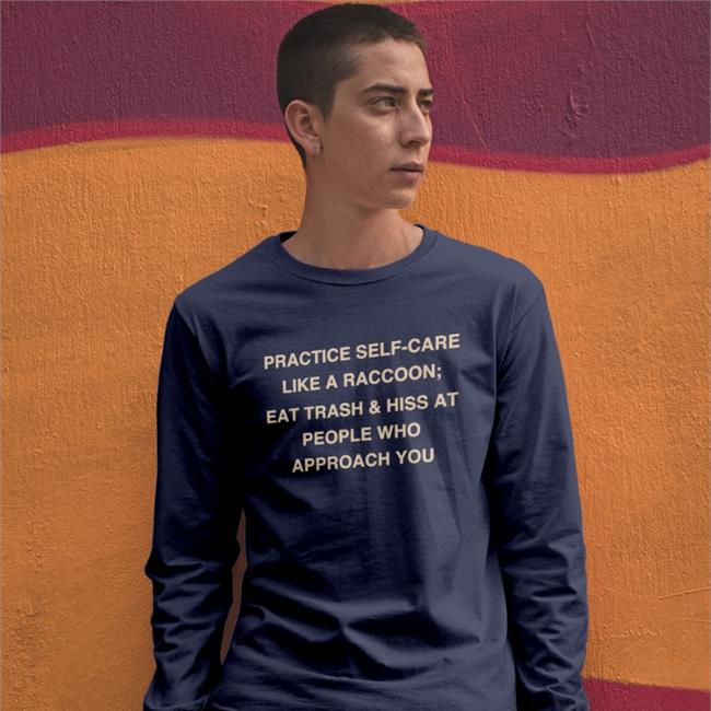 Todd Kenreck Practice Self-Care Like A Raccoon Eat Trash Hiss At People Sweatshirt