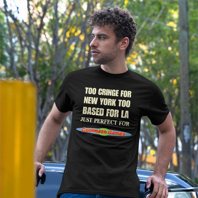 Too Cringe For New York Too Based For La Just Perfect For Coolmath Games Sweatshirt Black