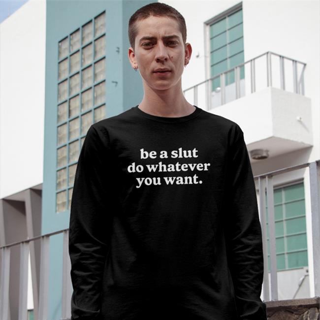 Shirtsthtgohard Be A Slut Do Whatever You Want Hoodie
