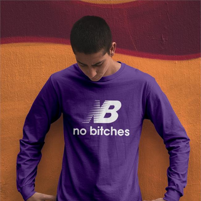 Nb No Bitches Shirt Shirts That Go Hard Shirtsthtgohard