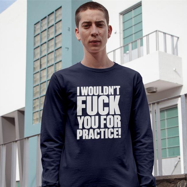 I Wouldn't Fuck You For Practice Hat