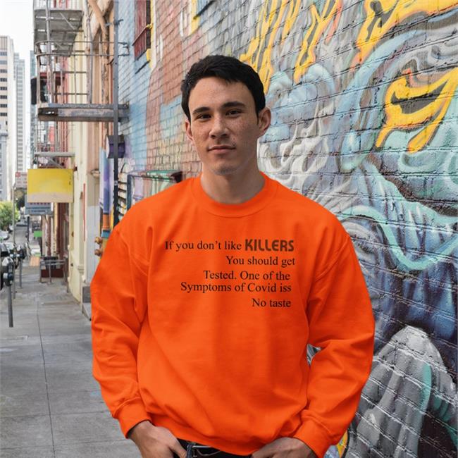 Shirtsthtgohard If You Don't Like Killers You Should Get Tested Shirt Shirts That Go Hard