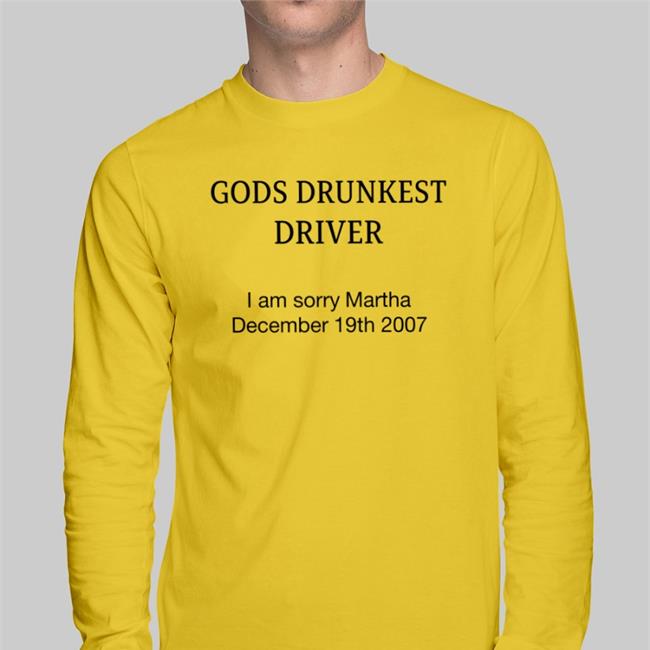 Gods Drunkest Driver I'm Sorry Martha December 19Th 2007 Tee