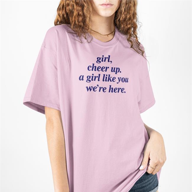 Girl Cheer Up A Girl Like You We're Here Tee Shirt Poorly Translated Shirts