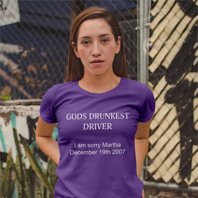 Gods Drunkest Driver I'm Sorry Martha December 19Th 2007 Shirts