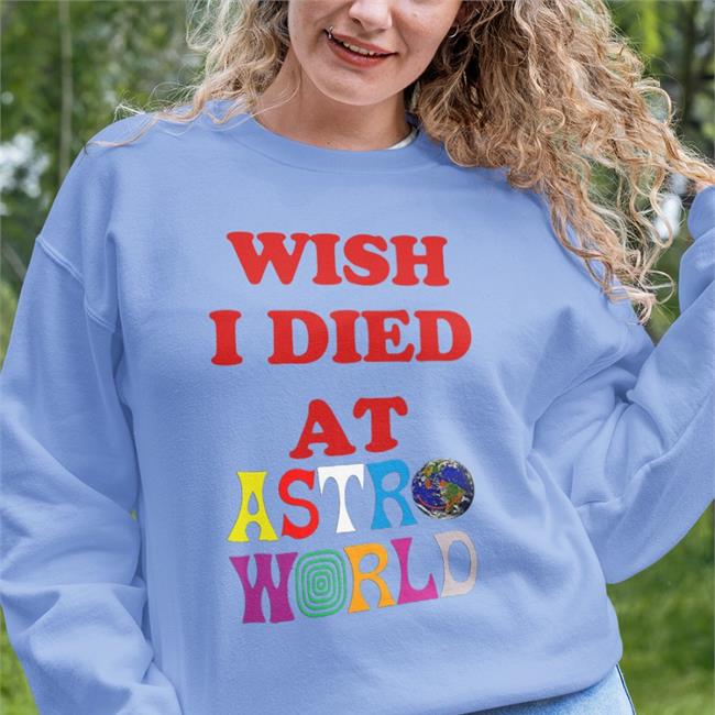 Wish I Died At Astro World Sweatshirt WildKatBrazy