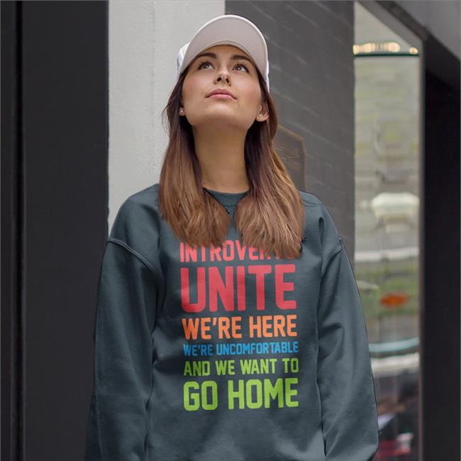 Stevenstrogatz Introverts Unite We're Here We're Uncomfortable And We Want To Go Home Tee Shirt