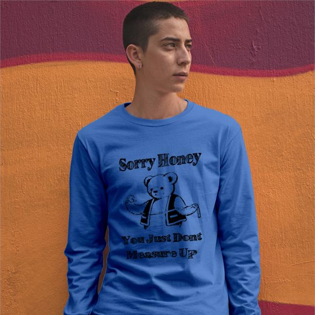 Sorry Honey You Just Don't Measure Up Sweatshirt White