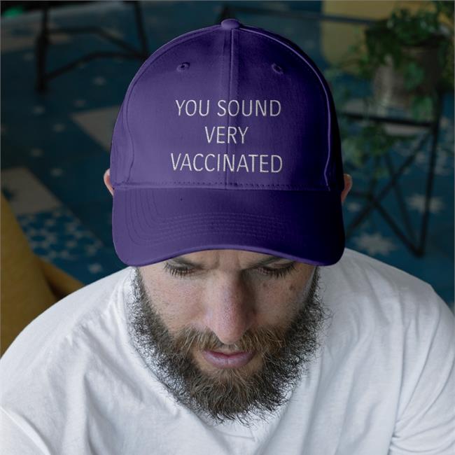 You Sound Very Vaccinated Hats