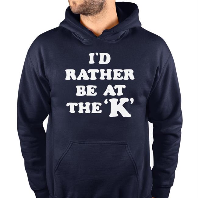 I'd Rather Be At The K Hoodied Sweatshirt