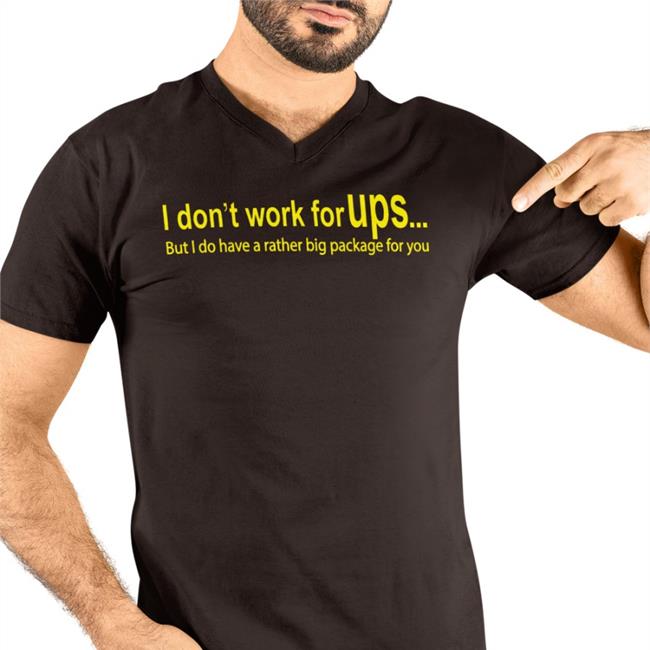 Goodshirts I Don't Work For Ups But I Do Have A Rather Big Package For You Shirt I Don't Work For Ups But I Do Have A Rather Big Package For You Shirt Thegoodshirts Goodshirts