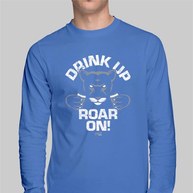Drink Up Roar On Shirt