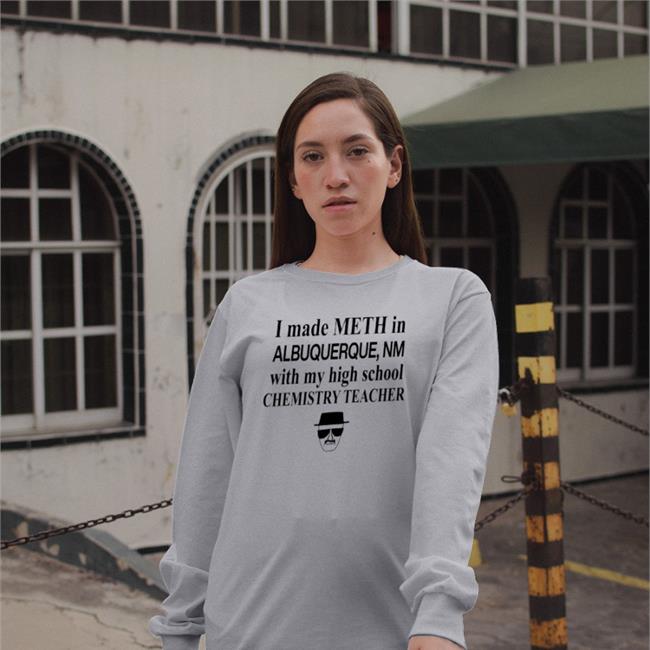Barelylegal I Made Meth In Albuquerque With My High School Chemistry Teacher Shirt