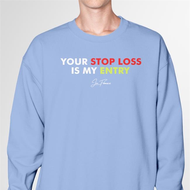 Your Stop Loss Is My Entry Tee Shirts Jon Fibonacci Your Stop Loss Is My Entry Tee Shirts