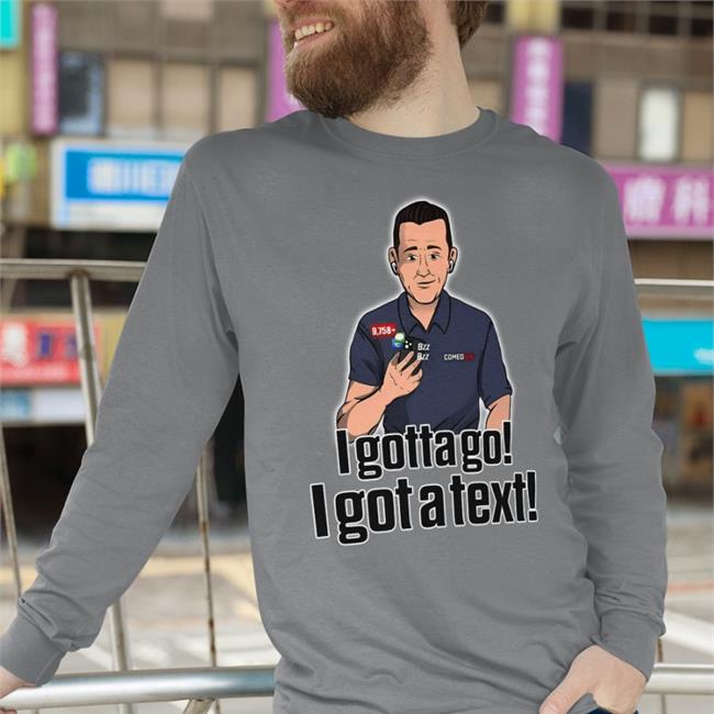 Pat Mcafee Show Store Rapsheet And Friends Shirt I Gotta Go I Got A Text Shirt Andrew Groover