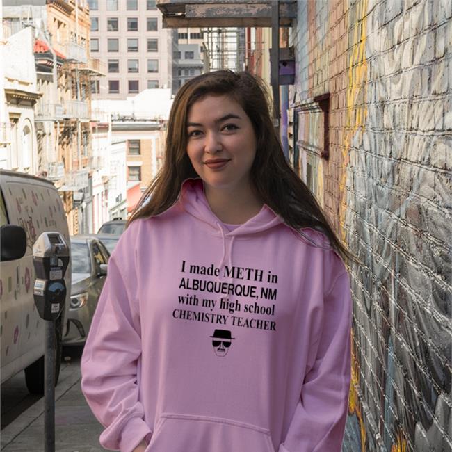 I Made Meth In Albuquerque With My High School Chemistry Teacher Sweatshirt