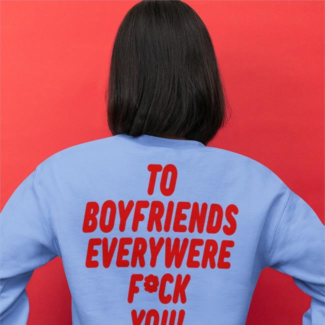 Shirts That Go Hard Shirtsthtgohard To Boyfriends Everywhere Fuck You Shirt