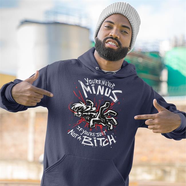 You're Never Minus If You're Just Not A Bitch T-Shirt