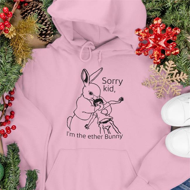 White Shirtsthtgohard Sorry Kid I'm The Ether Bunny Shirt