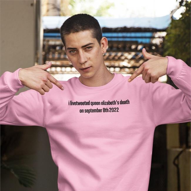 I Livetweeted Queen Elizabeth's Death On September 8Th 2022 Sweatshirt Zuzia