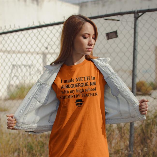 I Made Meth In Albuquerque With My High School Chemistry Teacher Tee Shirt