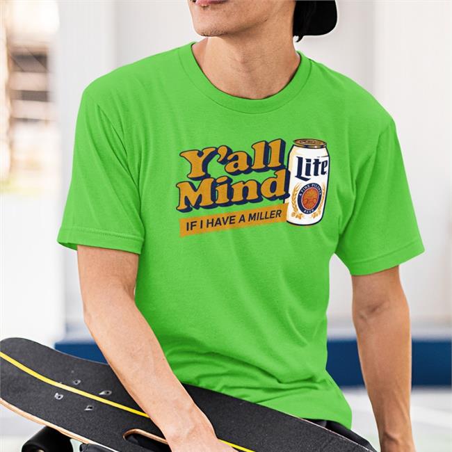 Y'all Mind If I Have A Miller Shirt