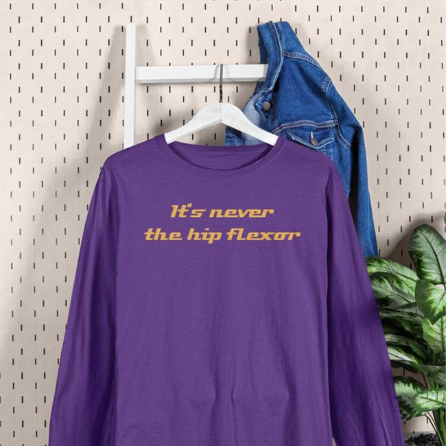 Howard Luks Md It's Never The Hip Flexor Shirt James Noake