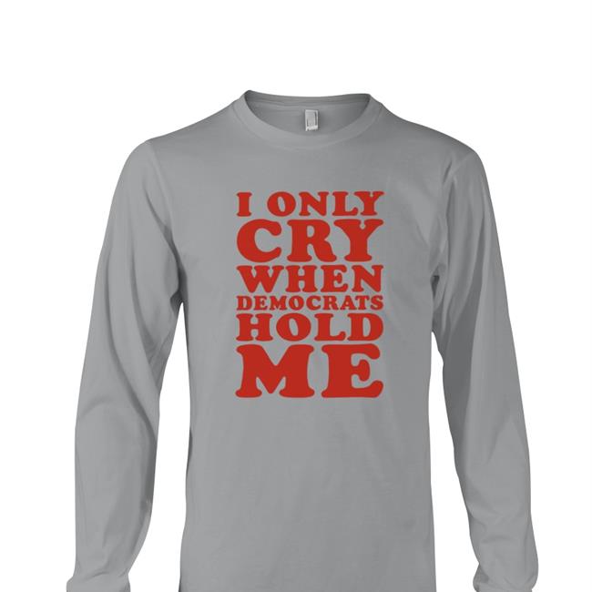 Storm4congress I Only Cry When Democrats Hold Me Sweatshirt