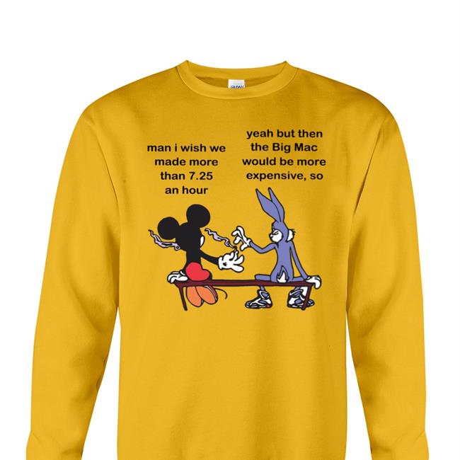 Obamaeracons Man I Wish Me Made More Than 7.25 An Hour Yeah But The Big Mac Shirts