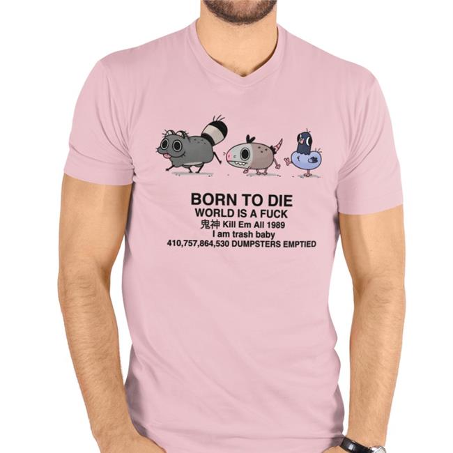 Doodlelot Born To Die World Is A Fuck I Am Trash Baby Dumpsters Emptied Tee