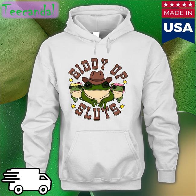 Shirts That Go Hard Giddy Up Sluts Shirt Shirtsthtgohard