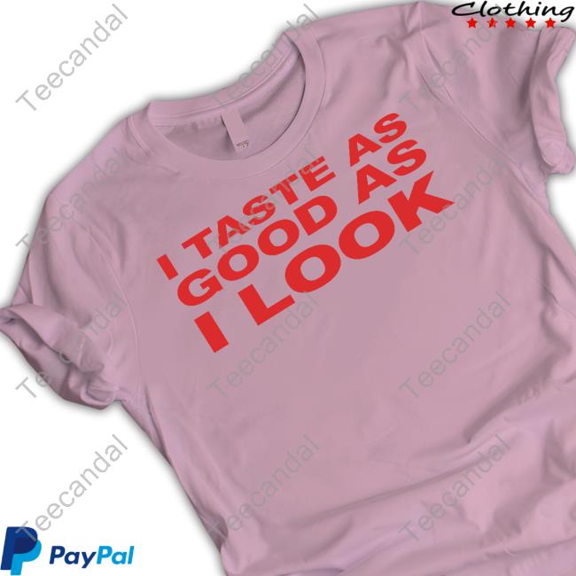 Moxi Mimi Store I Taste As Good As I Look New Shirt