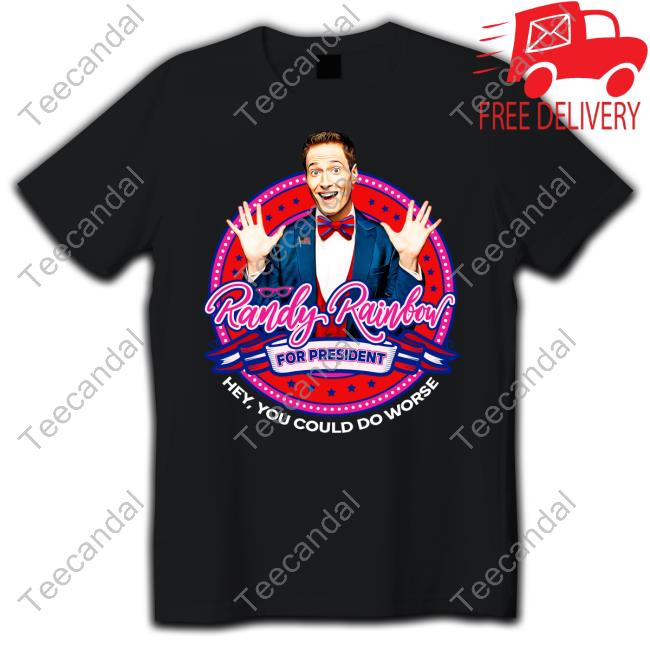 Omgvip Merch Randy Rainbow For President Hey You Could Do Worse Tee Shirt